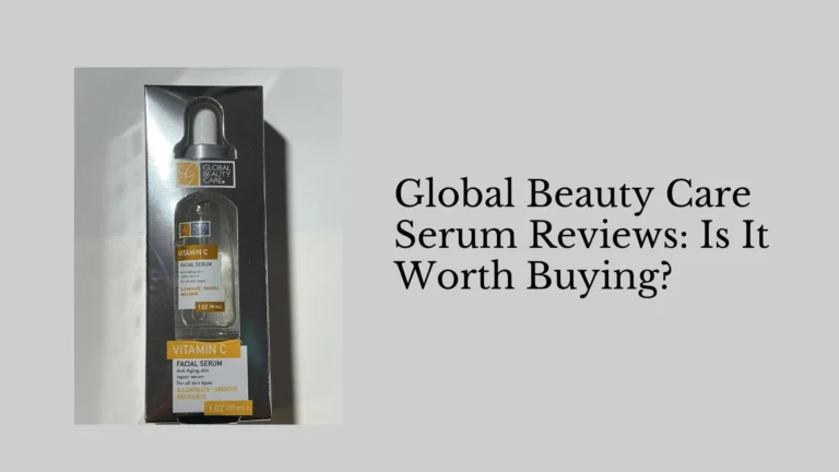 Global Beauty Care Serum Reviews Is It Worth Buying